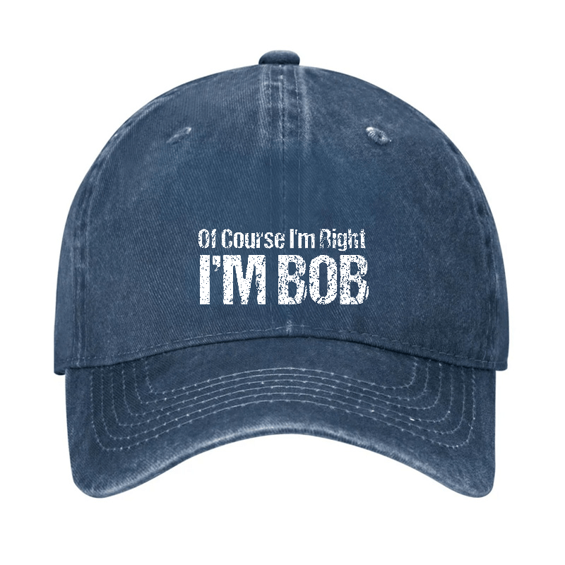 Of Course I'm Right I'm Bob Funny Cap