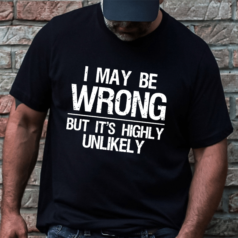 I May Be Wrong But It's Highly Unlikely Cotton T-shirt