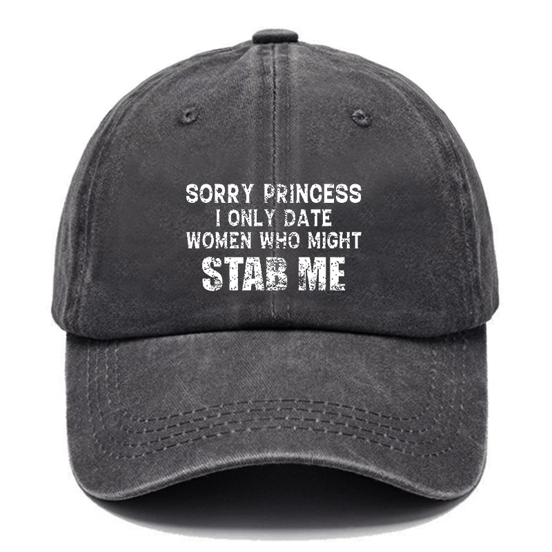 Sorry Princess I Only Date Women Who Might Stab Me Cap