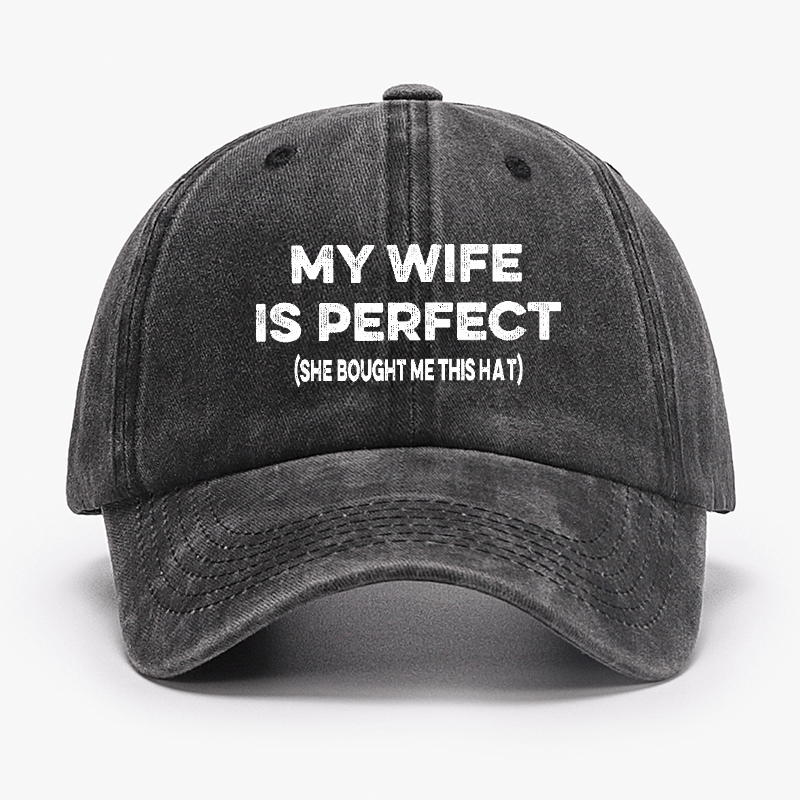 My Wife Is Perfect (She Bought Me This Cap) Funny Husband Gift Cap