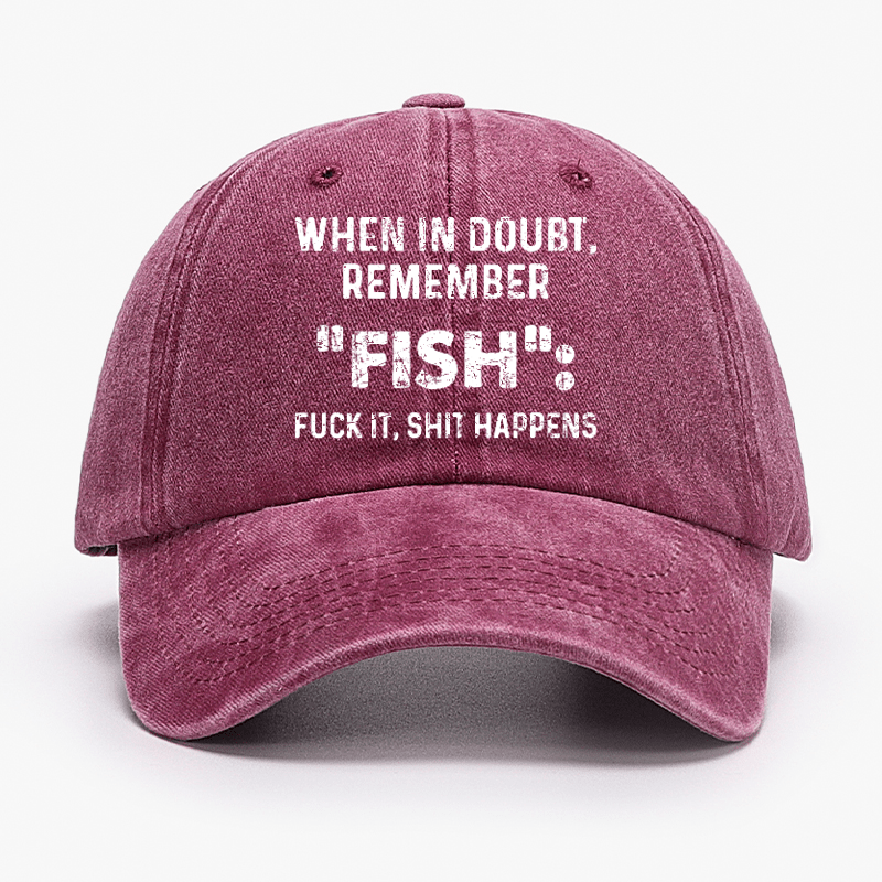 When In Doubt Remember Fish Fuck It Shit Happens Cap