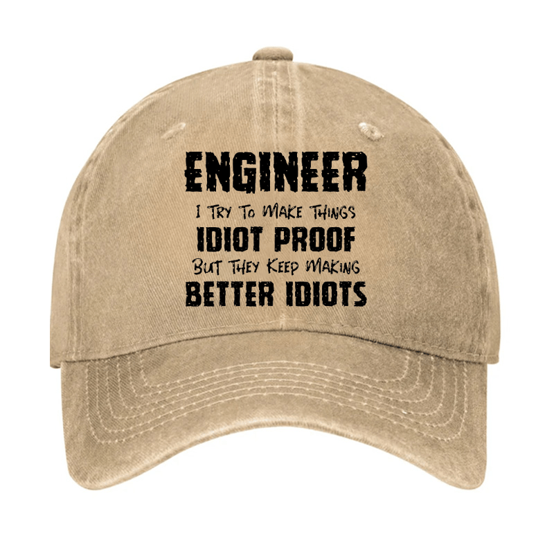 Engineer I Try To Make Things Idiot-Proof But They Keep Making Better Idiots Cap