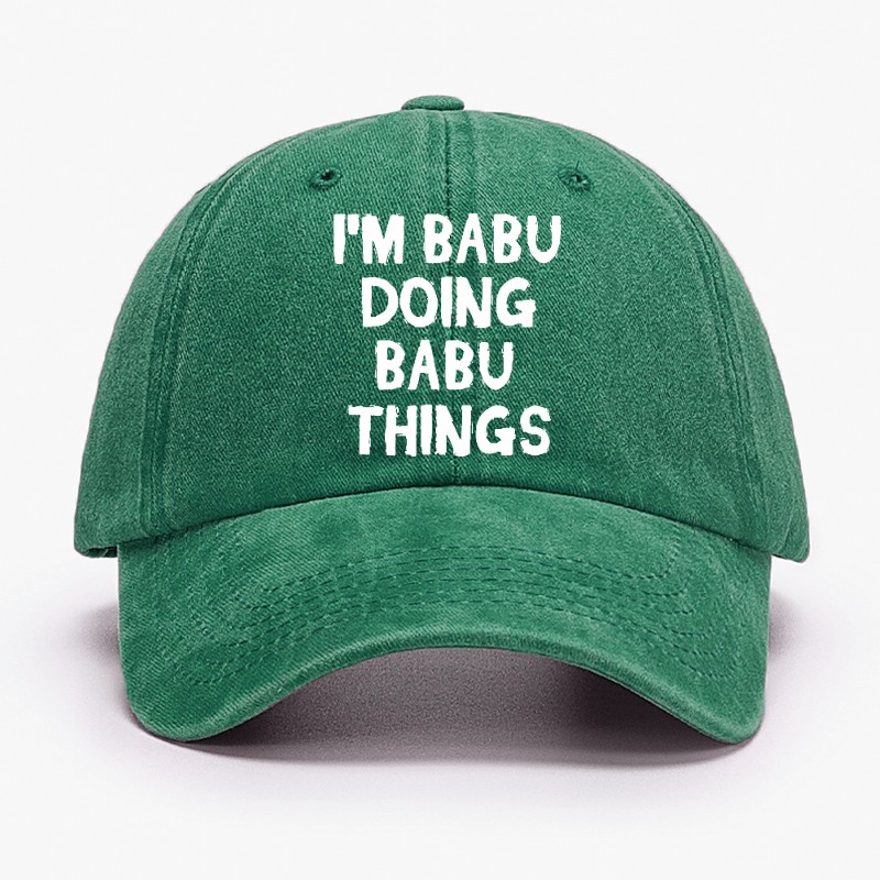 I'm Babu Doing Babu Things Funny Custom Cap