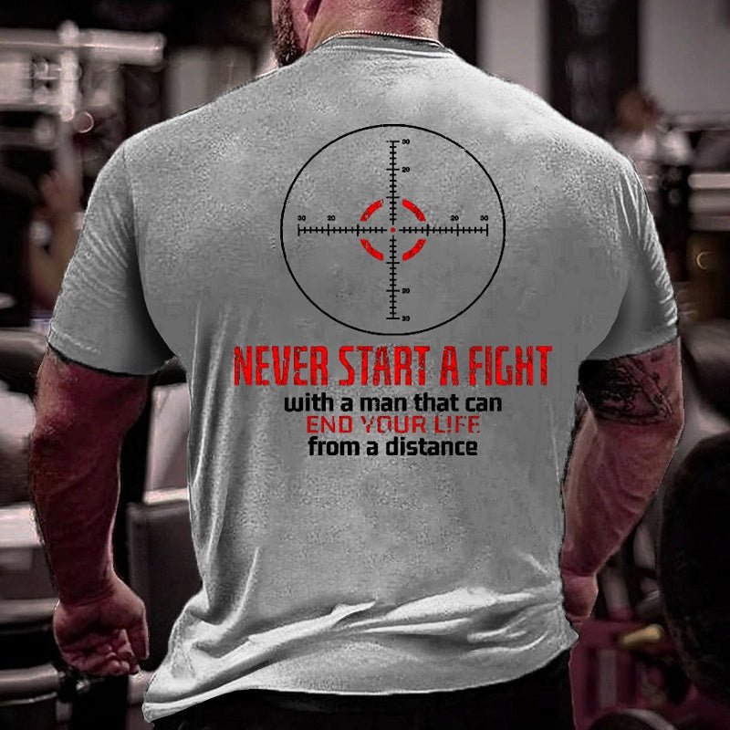 Never Start A Fight With A Man That Can End Your Life From A Distance Shooting Men's Cotton T-shirt