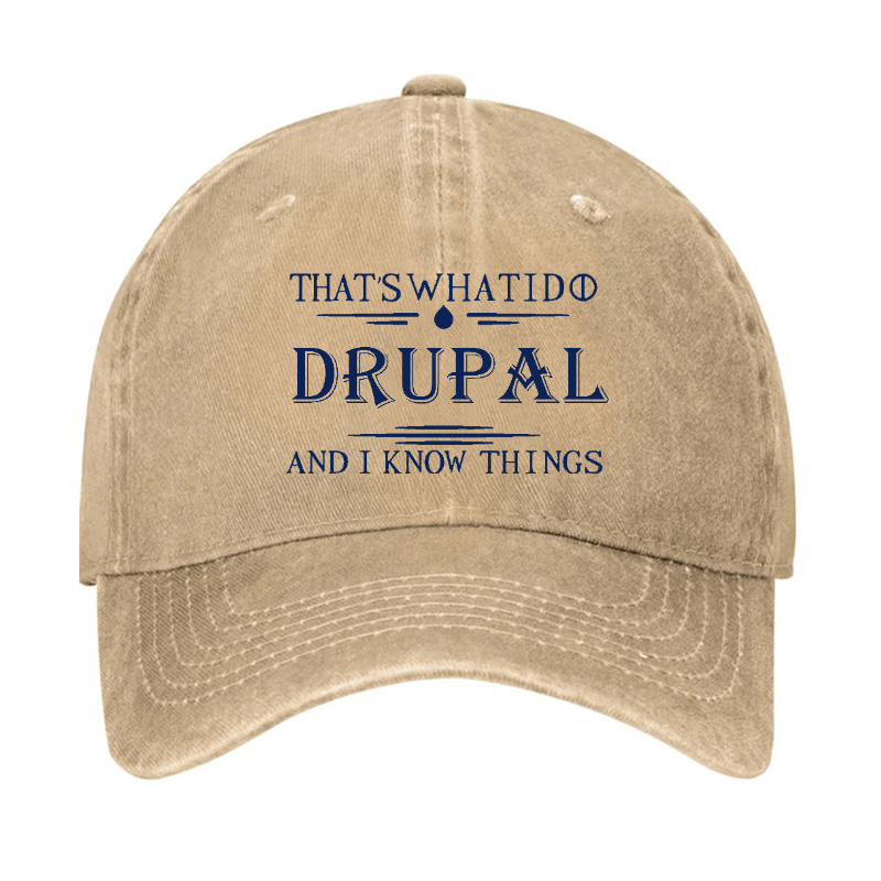 That's What I Do Drupal And I Know Things Custom Cap