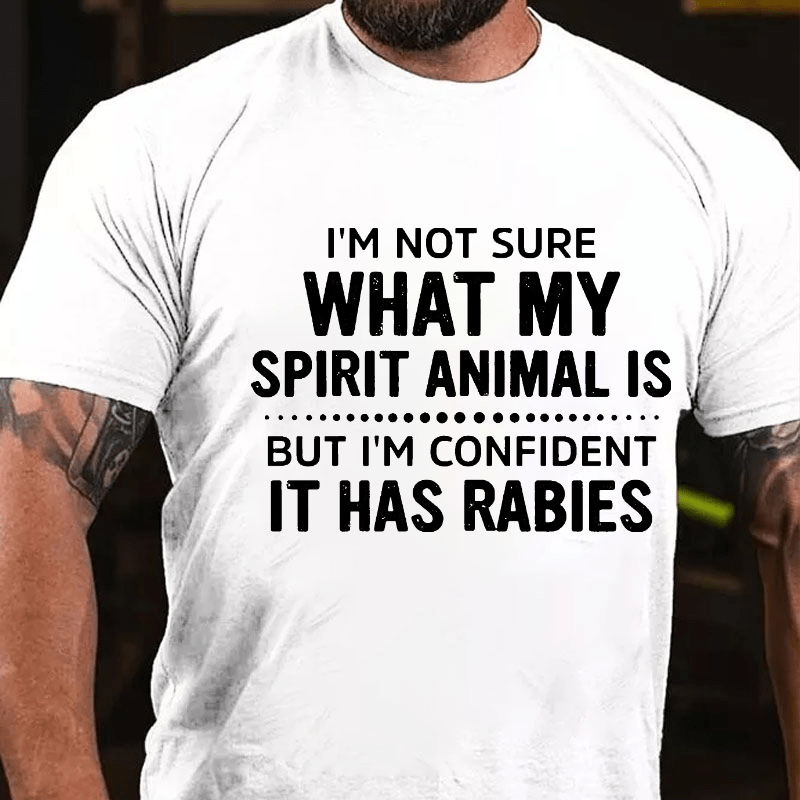 Maturelion I'm Not Sure What My Spirit Animal Is But I'm Confident It Has Rabies Cotton T-shirt (Free Customization)