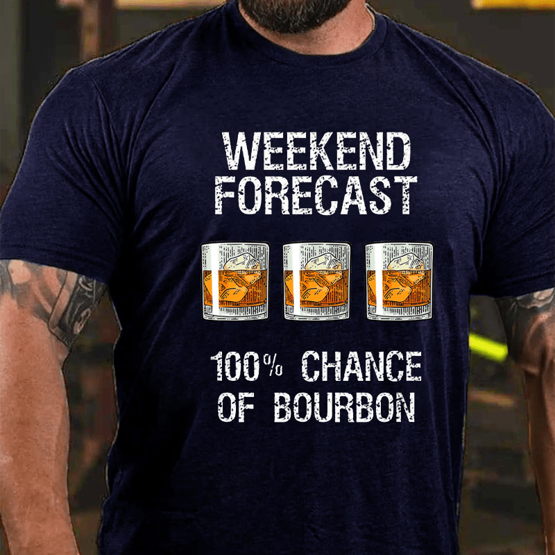 Weekend Forecast 100% Chance Of Burbon Cotton T-shirt