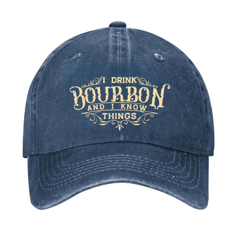 I Drink Bourbon And I Know Things Cap