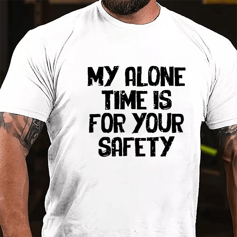 My Alone Time Is For Your Safety Cotton T-shirt