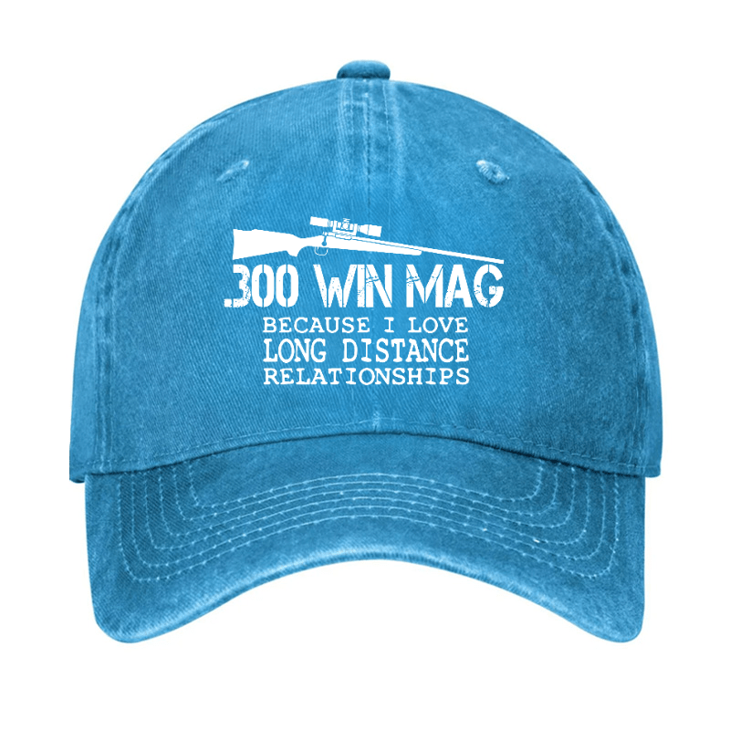 300 Win Mag Because I Love Long Distance Relationships Cap