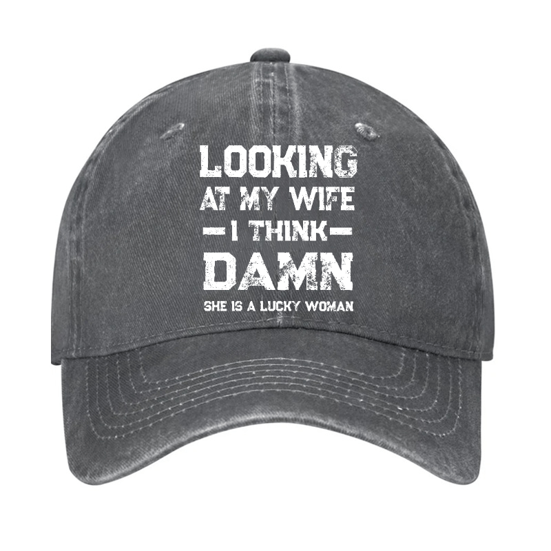 Looking At My Wife I Think She's A Lucky Woman Cap