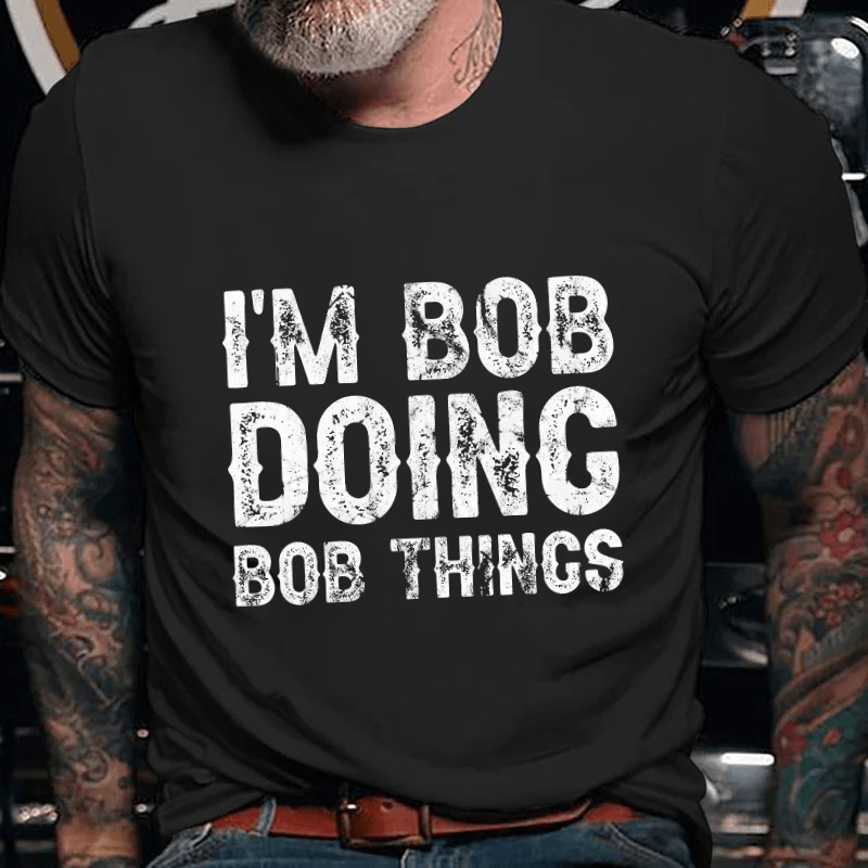 I'm Bob Doing Bob Things Funny Cotton T-shirt