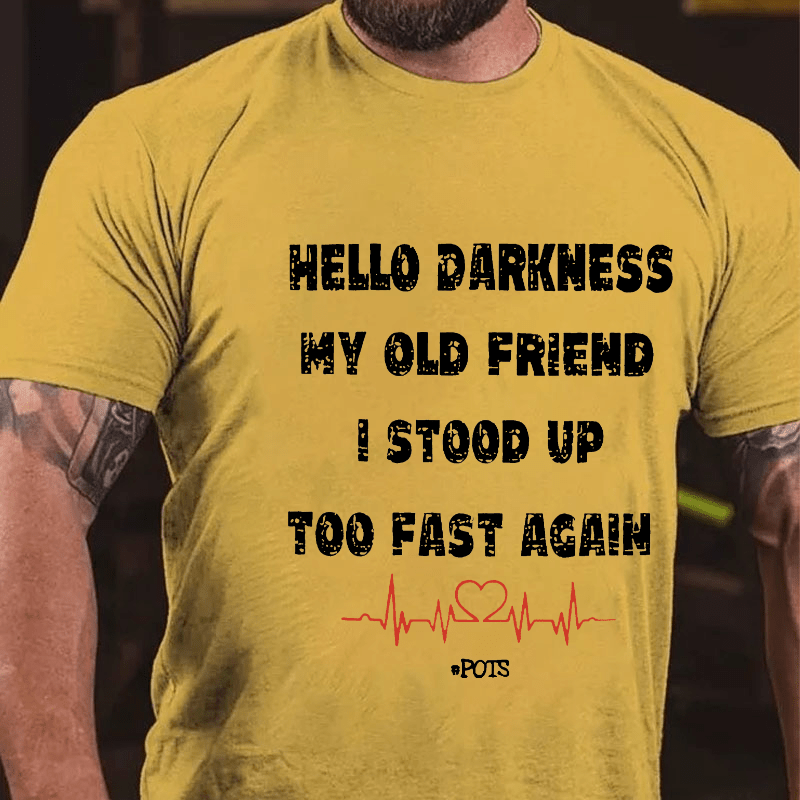 Hello Darkness My Old Friend I Stood Up Too Fast Again Funny Gift Cotton T-shirt