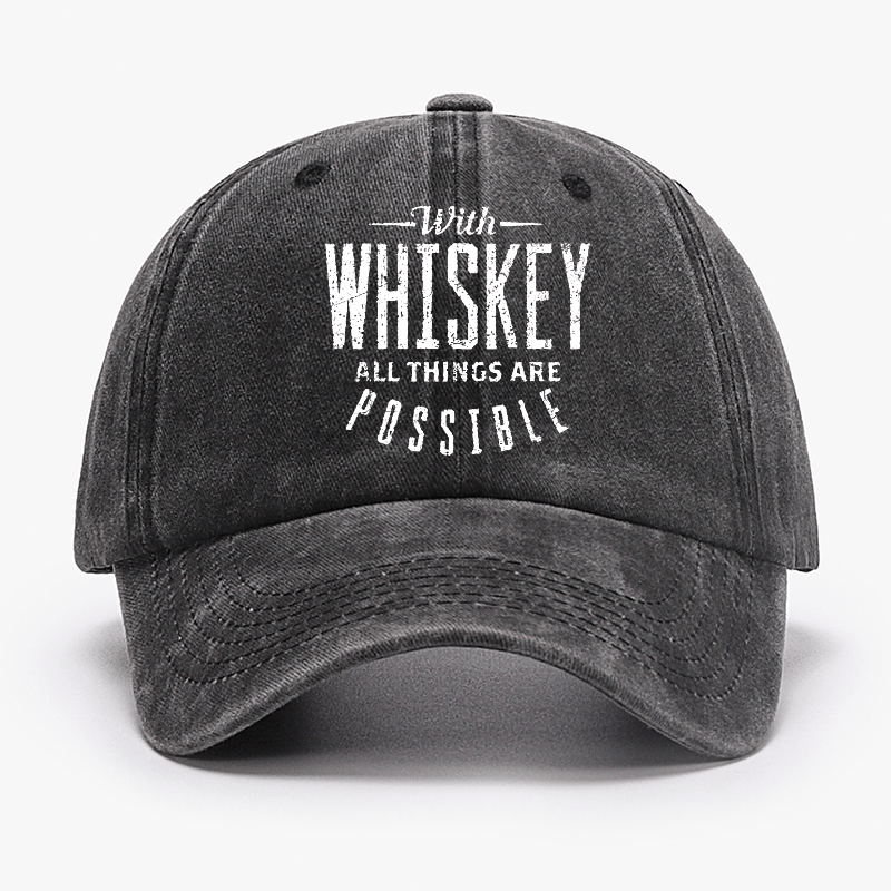 With Whiskey All Things Are Possible Cap