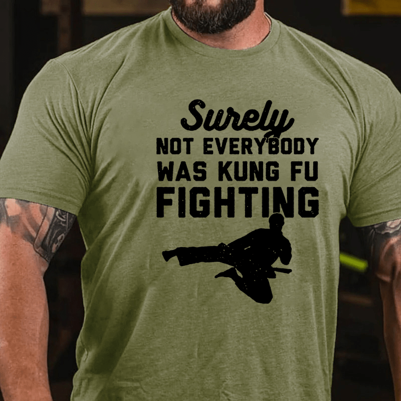 Surely Not Everybody Was Kung Fu Fighting Funny Cotton T-shirt