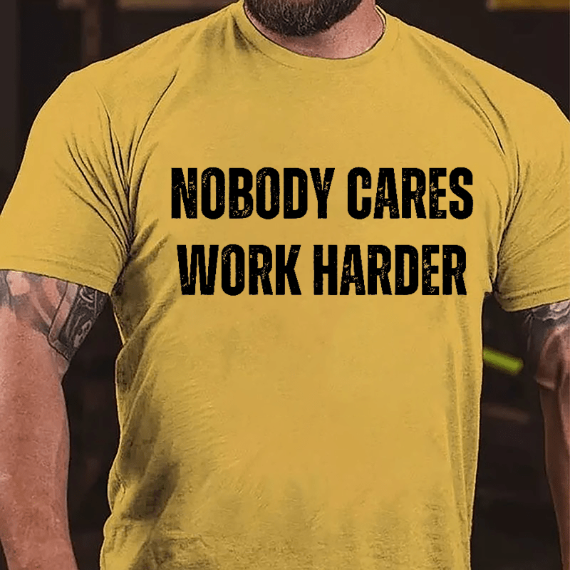 Nobody Cares Work Harder Cotton T-shirt