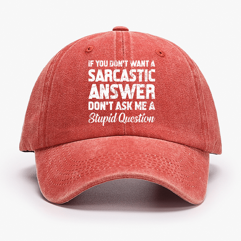 If You Dont Want A Sarcastic Answer Dont A Stupid Question Funny Cap