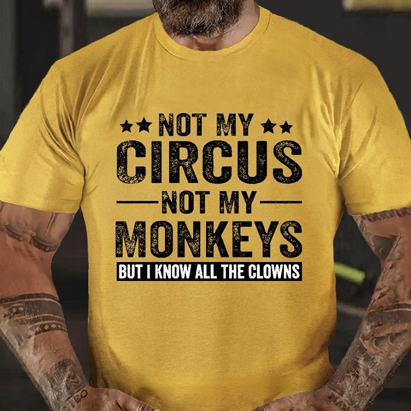 Not My Circus Not My Monkeys But I Know All The Clowns Sarcastic Men's Cotton T-shirt