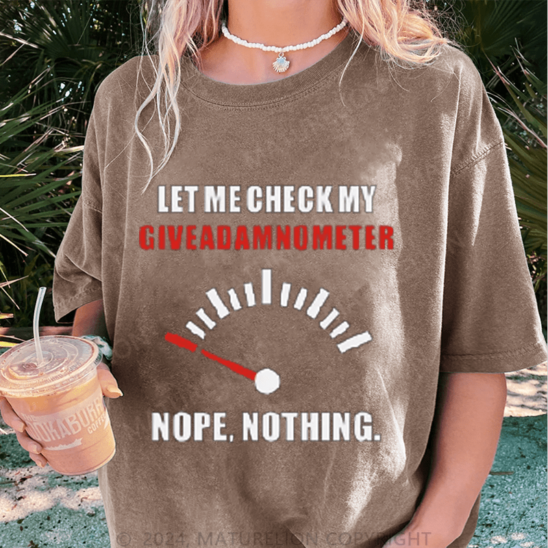 Maturelion Let Me Check My Give A Shitometer Nope ,Nothing DTG Printing Washed Cotton T-Shirt