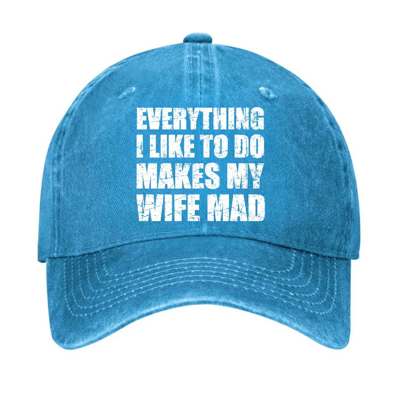 Everything I Like To Do Makes My Wife Mad Cap