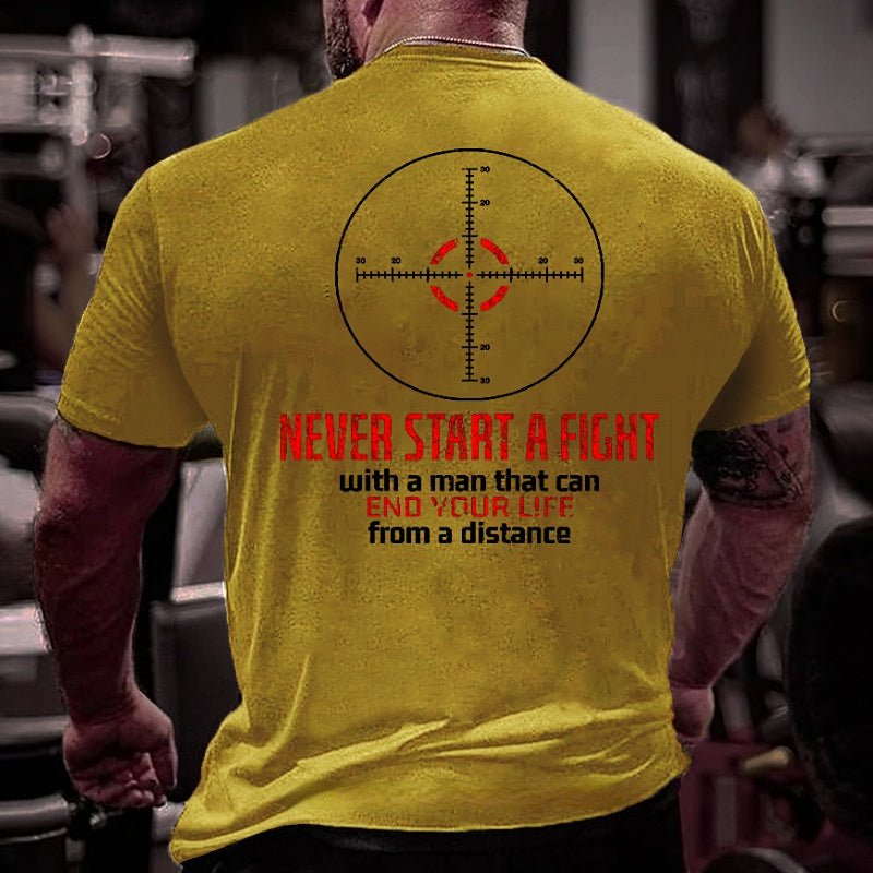 Never Start A Fight With A Man That Can End Your Life From A Distance Shooting Men's Cotton T-shirt