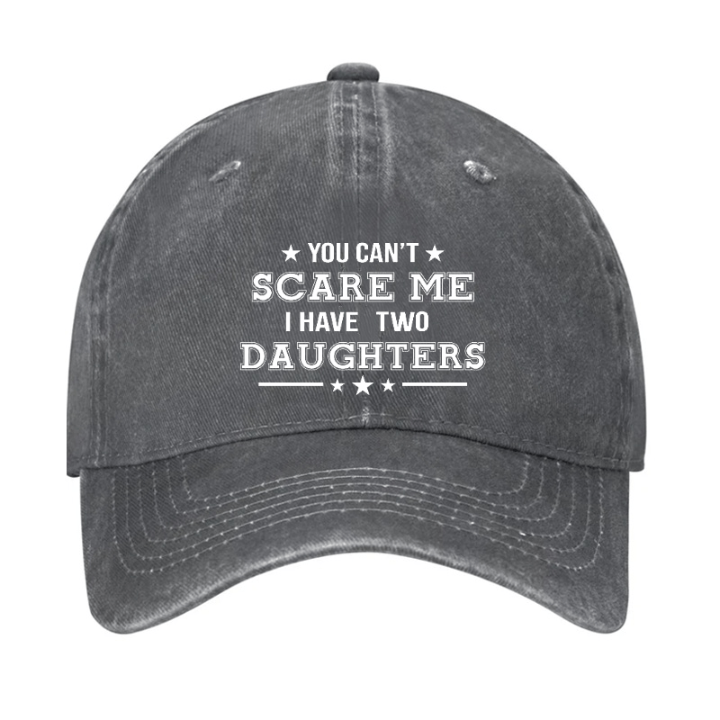 You Can't Scare Me I Have Two Daughters Cap