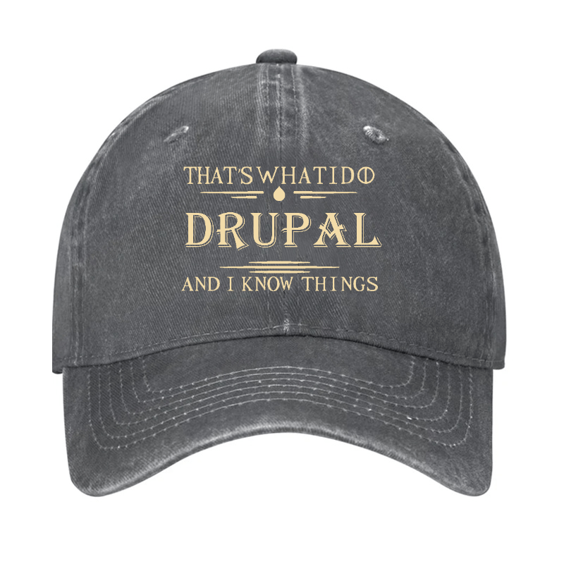 That's What I Do Drupal And I Know Things Custom Cap