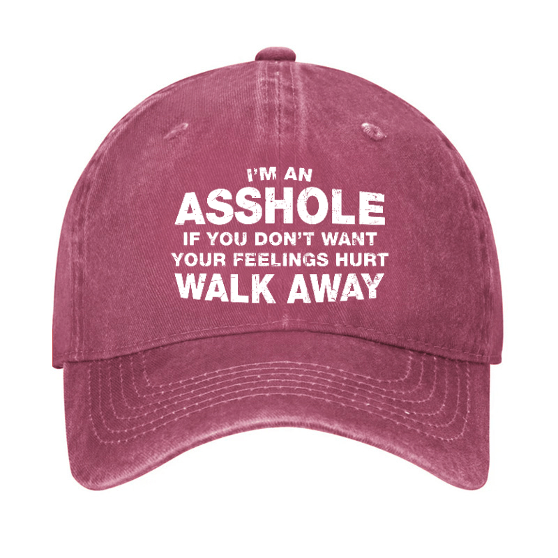 I'm An Asshole So If You Don't Want Your Feelings Hurt Walk Away Cap