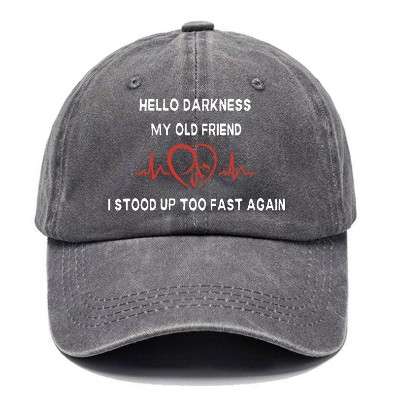 Hello Darkness My Old Friend I Stood Up Too Fast Again Funny Print Cap