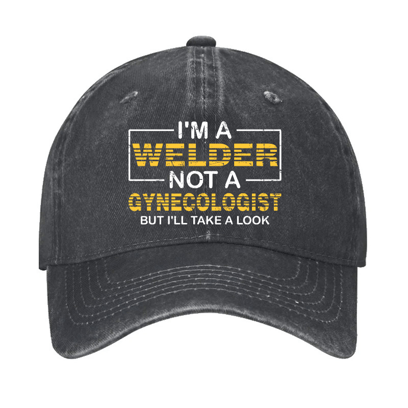 I'm A Welder Not A Gynecologist But I'll Take A Look Cap