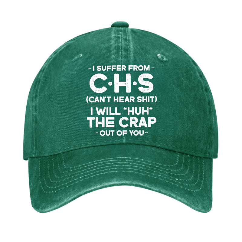 I Suffer From Chs Can't Hear Shit I Will "Huh" The Crap Out Of You Funny Sarcastic Cap