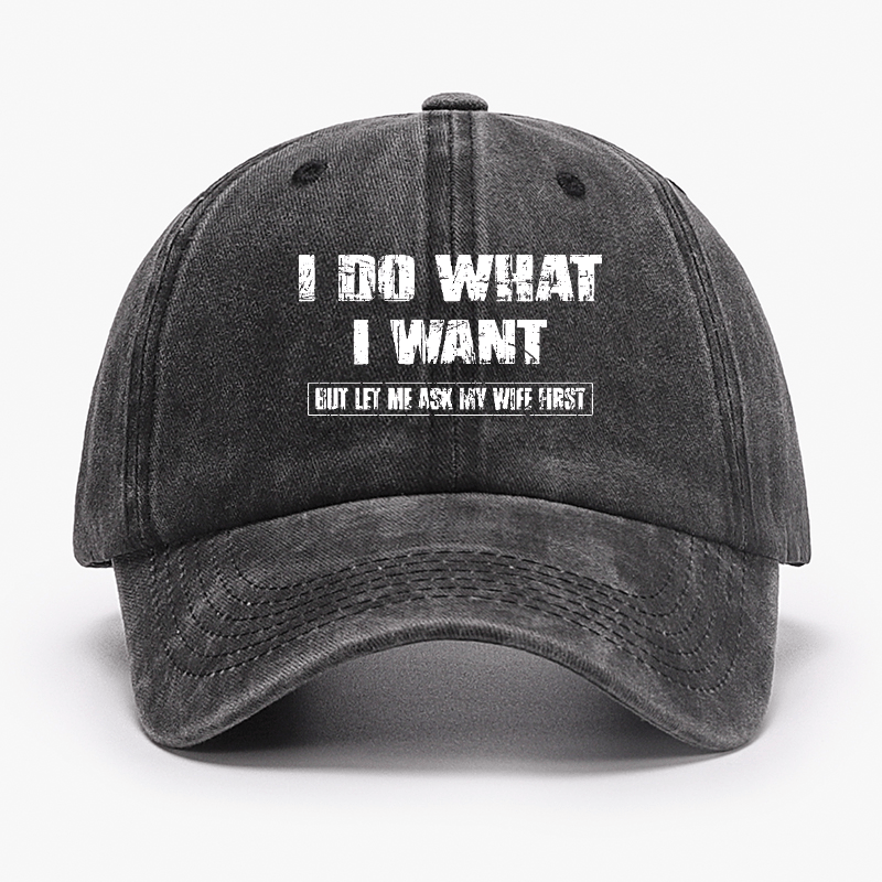 I Do What I Want But Ley Me Ask My Wife First Funny Husband Gift Cap