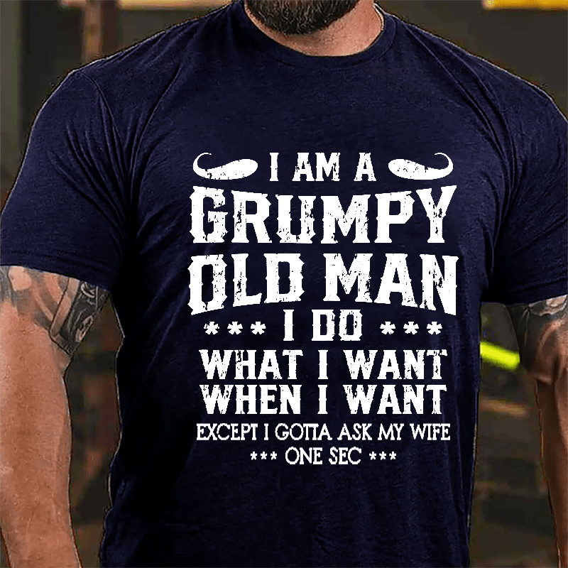 I Am A Grumpy Old Man I Do What I Want Cotton T-shirt