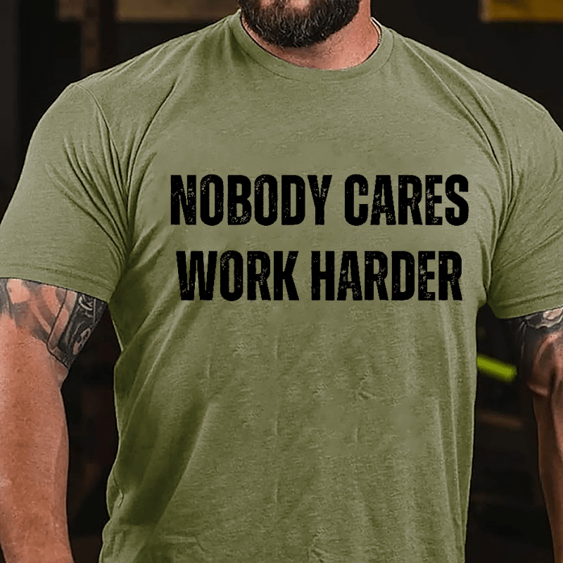 Nobody Cares Work Harder Cotton T-shirt