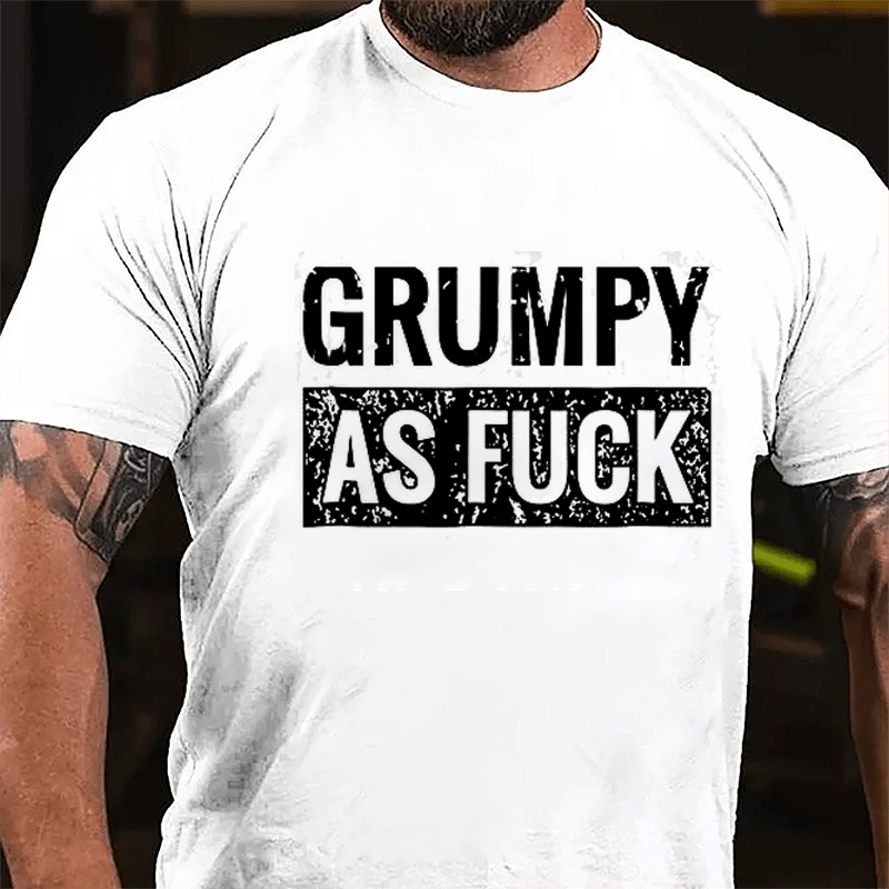 Grumpy As Fuck Cotton T-shirt