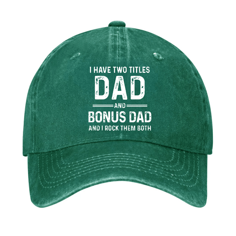 I Have Two Titles Dad And Bonus Dad And I Rock Them Both Cap