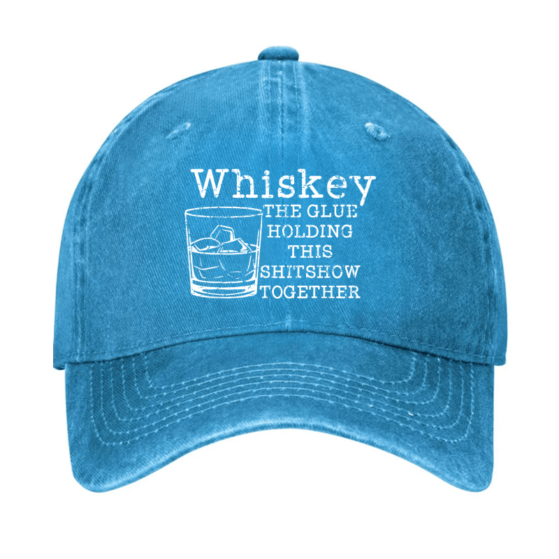 Whiskey The Glue Holding This Shitshow Together Funny Drinks Cap