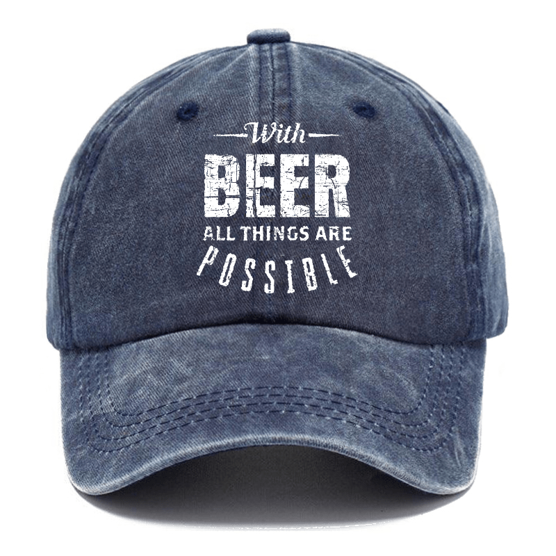 With Beer All Things Are Possible Funny Liquor Cap