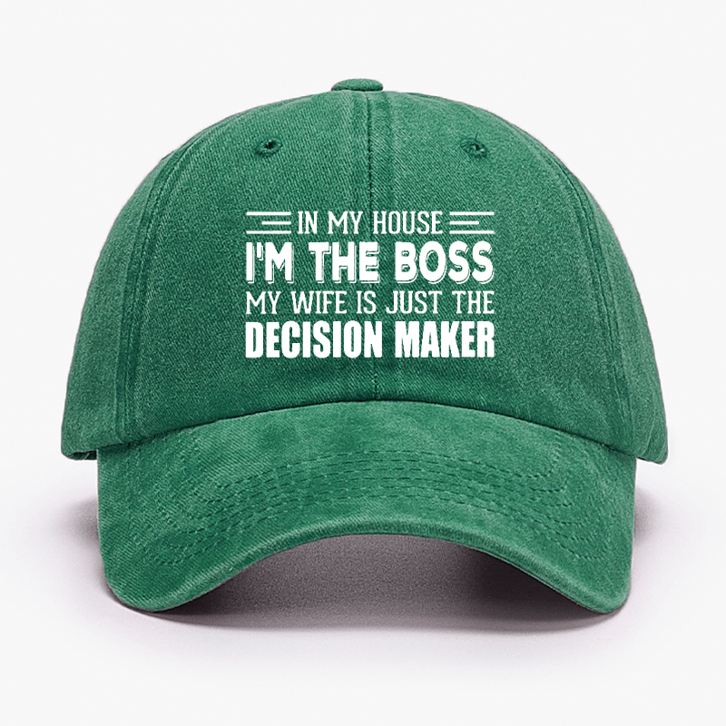 In My House I'm The Boss My Wife Is Just The Decision Maker Cap