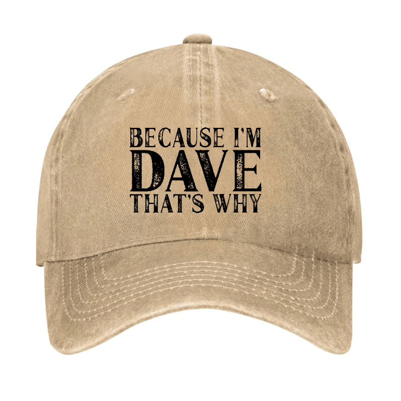 Because I'm Dave That's Why Funny Custom Cap