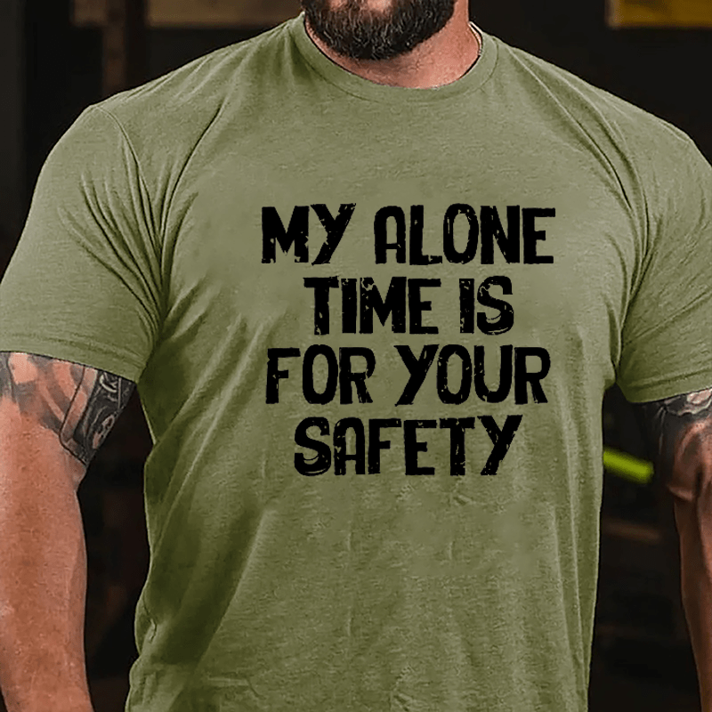 My Alone Time Is For Your Safety Cotton T-shirt