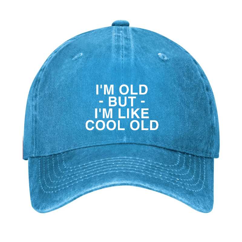 I'm Old But I'm Like Cool Old Funny Cap