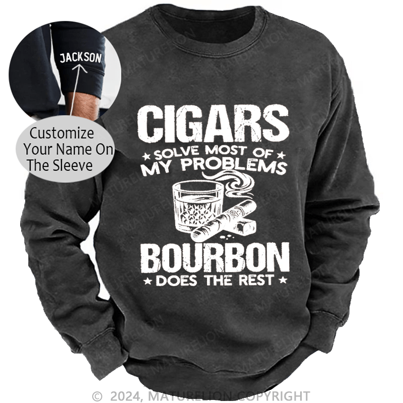 Maturelion Cigars Solve Most Of My Problems Bourbon Does The Rest Washed Sweatshirt