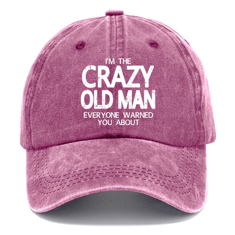 I'm The Crazy Old Man Everyone Warned You About Funny Gift Cap