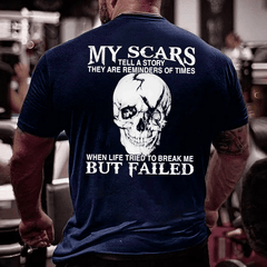 My Scars Tell A Story They Are Reminders Of When Life Tried To Break Me But Failed Cotton T-shirt
