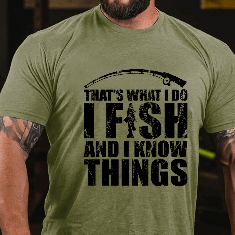 That's What I Do I Fish And I Know Things Cotton T-shirt