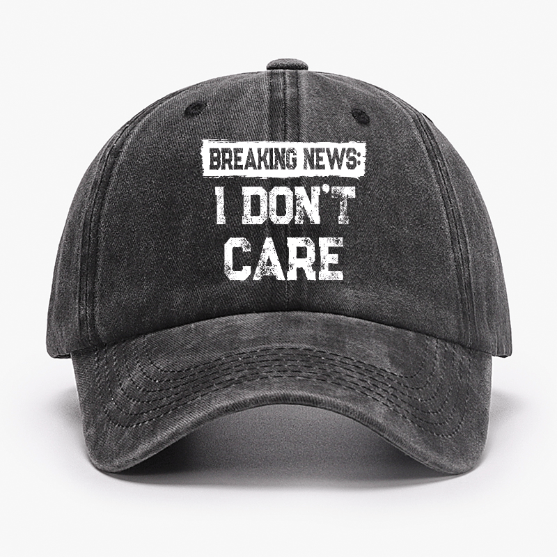 Breaking News I Don't Care Funny Sarcastic Baseball Cap