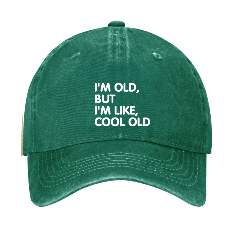 I'm Old But I'm Like Cool Old Cap