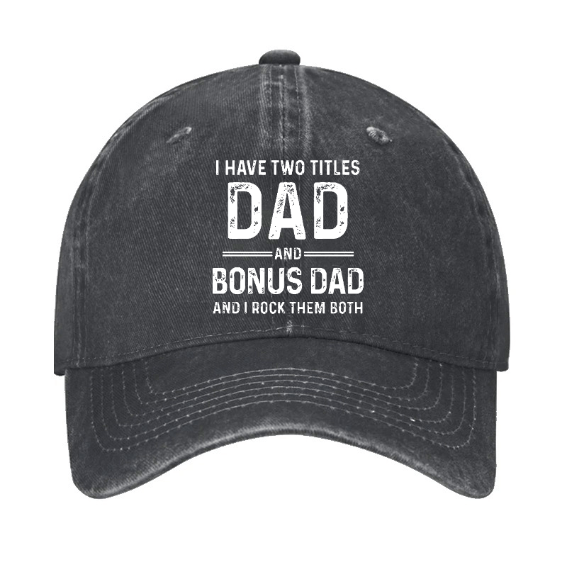 I Have Two Titles Dad And Bonus Dad And I Rock Them Both Cap