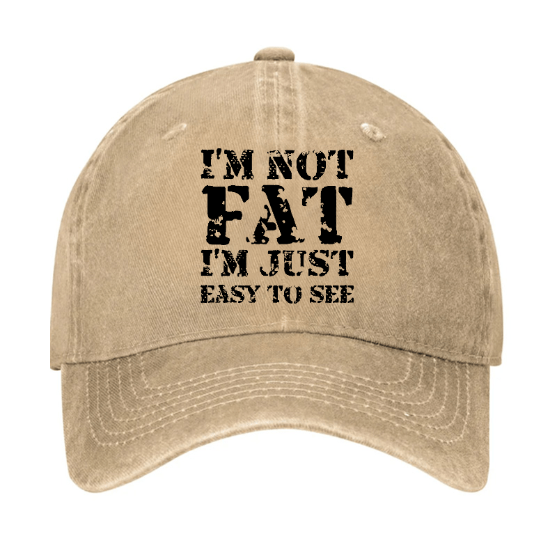 I'm Not Fat I'm Just Easy To See Funny Cap